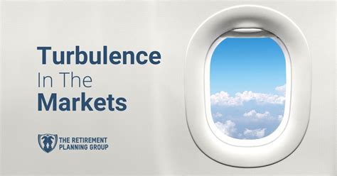 Turbulence In The Markets The Retirement Planning Group