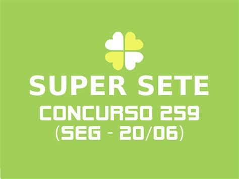 Resultado Da Super Sete De Hoje Segunda 20 06 Concurso 259