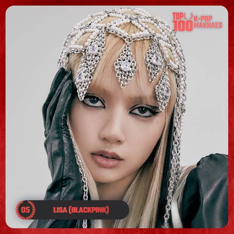 TOP 100 On Twitter TOP 100 K POP MAKNAES 5 Lisa BLACKPINK