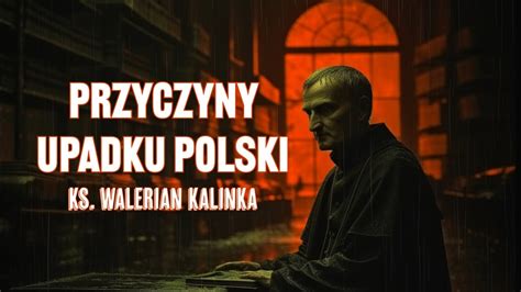 Przyczyny Upadku Polski Walerian Kalinka YouTube