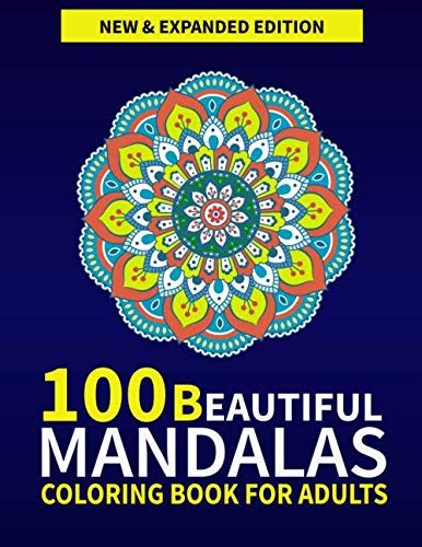 100 Beautiful Mandalas Coloring Book For Adults New And Expanded Edition