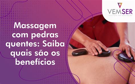 Massagem Com Pedras Quentes Saiba Quais São Os Benefícios Vemser Cursos