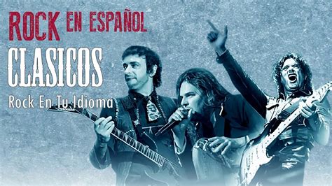 Clasicos Del Rock En Español Exitos Romantico Las Canciones Rock En