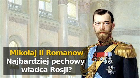 Car Mikołaj II Romanow najbardziej pechowy władca Rosji Wszystkie