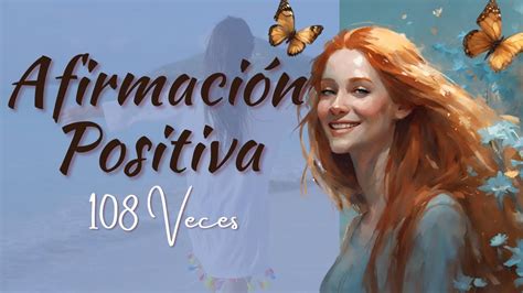 AFIRMACION POSITIVA 108 VECES AMO Y SOY AMADA PAULA AFIRMACIONES