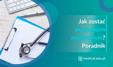 Jak zostać asystentem medycznym Poradnik medical edu pl