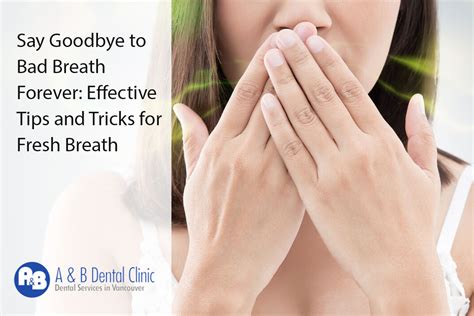 Say Goodbye To Bad Breath Forever Effective Tips And Tricks For Fresh