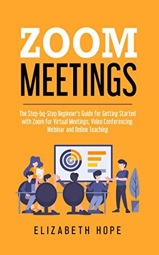 Zoom Meetings The Step By Step Beginners Guide For Getting Started