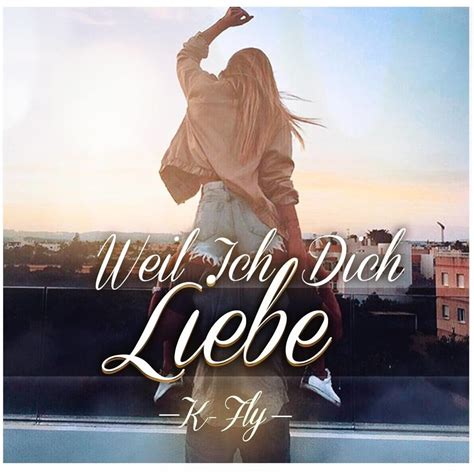 K Fly Weil Ich Dich Liebe Lyrics Genius Lyrics