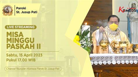 Misa Hari Minggu Paskah Ii Gereja St Jusup Pati Sabtu April