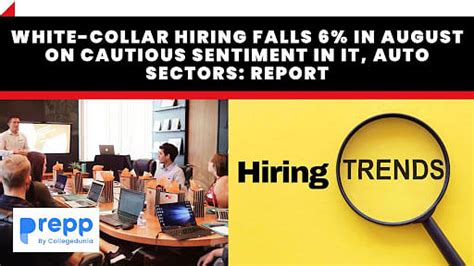 White Collar Hiring Falls 6 In August On Cautious Sentiment In It Auto Sectors Report