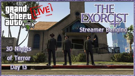 GTA V Online GTA 5 The Exorcist GTA V Streamer Banging Live Exorcism