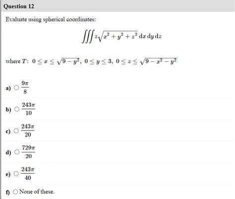 Solved Question 12 Evaluate Using Spherical Coordinates III Chegg