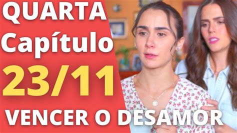 VENCER O DESAMOR capítulo de hoje quarta feira 23 11 2022 novela do