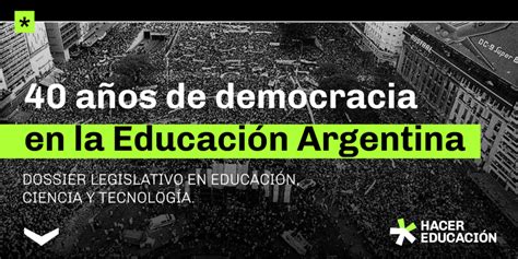 A Os De Democracia En La Educaci N Argentina Hacer Educaci N