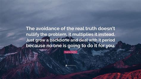 Euginia Herlihy Quote The Avoidance Of The Real Truth Doesnt Nullify