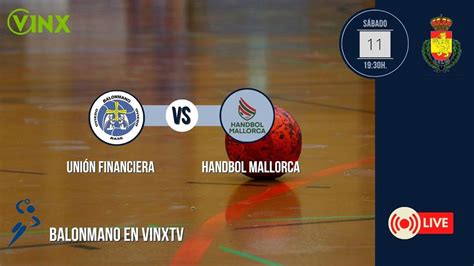 UNIÓN FINANCIERA BALONMANO vs HANDBOL Mallorca YouTube