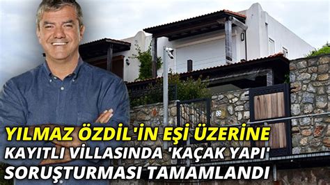 Yilmaz Ozdilin Esi Yilmaz Ozdil In Kacak Villasi Muhurlendi Dikkat