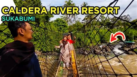 Caldera Adventure River Resort Caldera Rafting Sukabumi Lebaran