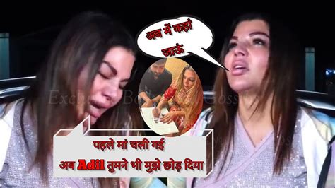 Rakhi Sawant Badly Crying After Adil Khan Left Her Rakhi Sawant Is