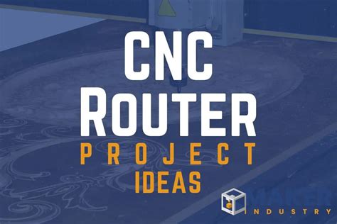 CNC Router Projects to Make and Sell! - Maker Industry