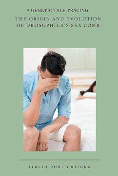 A Genetic Tale Tracing The Origin And Evolution Of Drosophila S Sex Comb Von Holger Wendland Bei