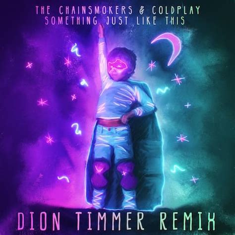 The Chainsmokers & Coldplay – Something Just Like This (Dion Timmer Remix) Lyrics | Genius Lyrics