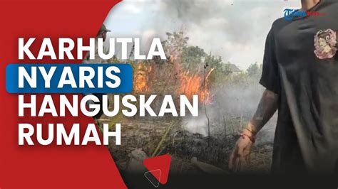 Karhutla Nyaris Hanguskan Rumah Warga Di Kabupaten Muara Enim Youtube