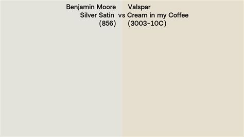 Benjamin Moore Silver Satin 856 Vs Valspar Cream In My Coffee 3003 10c Side By Side Comparison