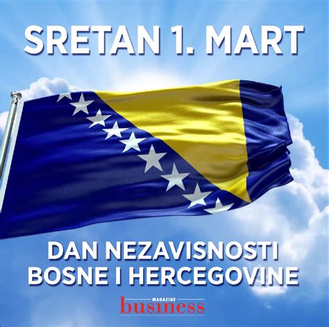 Sretan Prvi Mart Dan Nezavisnosti Bosne I Hercegovine Business Magazine