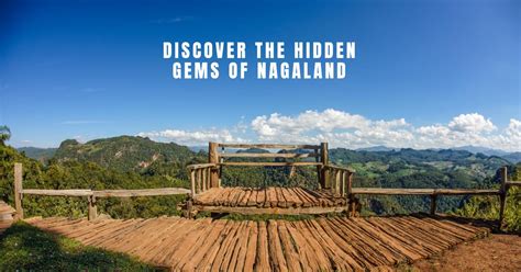 Explore The Hidden Places To Visit In Nagaland • Travelothon