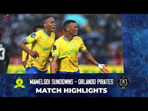 Dstv Premiership Mamelodi Sundowns Vs Orlando Pirates Highlights