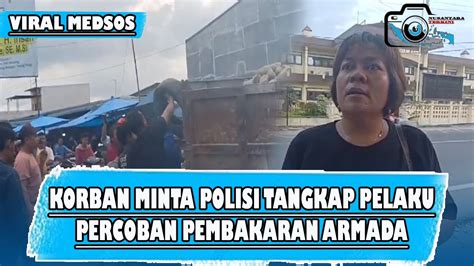 Percobaan Pembakaran Armada Masih Berkeliaran Minta Polisi Tangkap