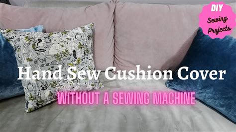 Diy How To Hand Sew A Cushion Cover No Sewing Machine Required