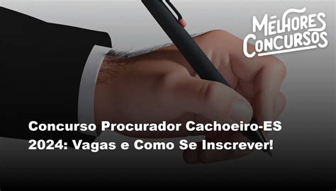 Concurso Procurador Cachoeiro Es Vagas E Como Se Inscrever