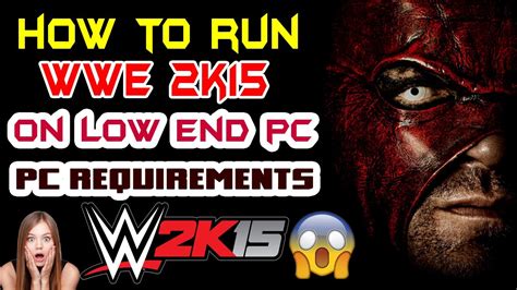 Wwe 2k15 Pc Requirements How To Run Wwe 2k15 On Low End Pc Wwe