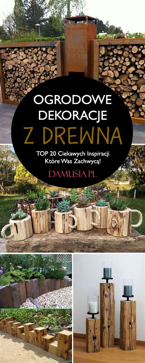 Ogrodowe Dekoracje z Drewna TOP 20 Ciekawych Inspiracji Które Was