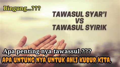 APA PERLUNYA TAWASSUL BUAT AHLI KUBUR KITA YouTube