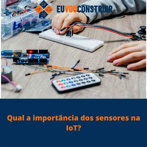 Os sensores na IoT e sua grande importância e contribuição