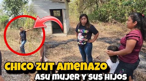 Chico Zut Nos Amenaza Santo Dios No Sabemos Que Hacer Youtube