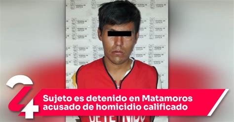 Sujeto Es Detenido En Matamoros Acusado De Homicidio Calificado