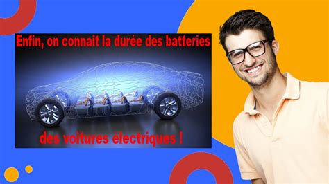 Enfin on connait la durée de vie des batteries des voitures