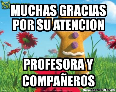 Meme Personalizado Muchas Gracias Por Su Atencion Profesora Y