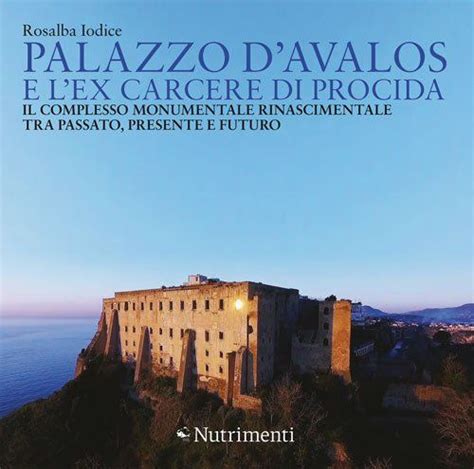 Palazzo D Avalos E L Ex Carcere Di Procida Il Complesso Monumentale