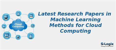 Top Research Papers In Machine Learning Methods For Cloud S Logix