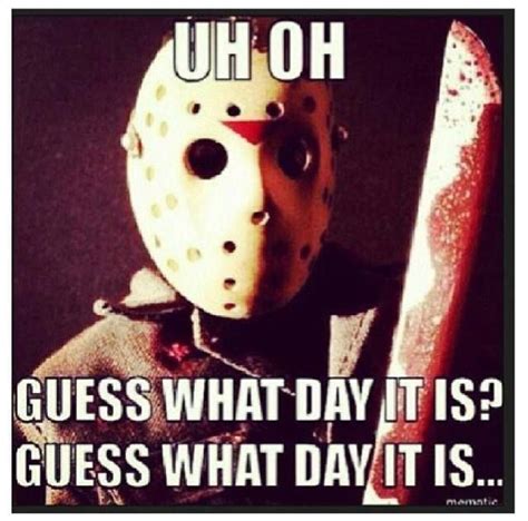 Its Friday The 13th Friday The 13th Quotes Friday The 13th Funny