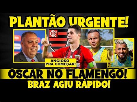 PLANTÃO URGENTE OSCAR NO FLAMENGO BRAZ AGIU RÁPIDo NOTÍCIAS DO