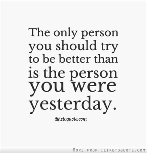 Be Better Than Yesterday Quotes Quotesgram