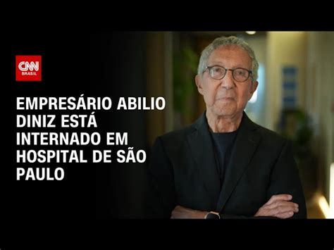 Empresário Abilio Diniz está internado em hospital de São Paulo CNN