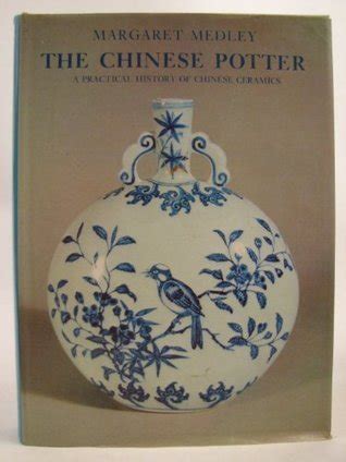 The Chinese Potter A Practical History Of Chinese Ceramics By Margaret